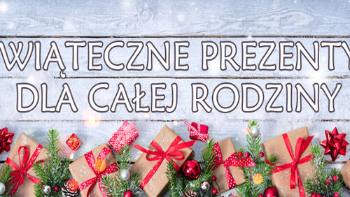 Świąteczne prezenty - nasze propozycje